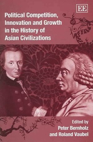 Peter Bernholz, Roland Vaubel - Political Competition, Innovation and Growth in the History of Asian Civilizations, Inbunden