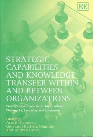 Arturo Capassp, Giovanni B. Dagnino, Andrea Lanza - Strategic Capabilities and Knowledge Transfer Within and Between Organizations, Inbunden