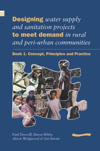 bokomslag Designing Water Supply and Sanitation Projects to Meet Demand in Rural and Peri-Urban Communities: Book 1. Concept, principles and practice