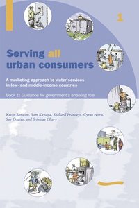 bokomslag Serving All Urban Customers: A marketing approach to water services in Low- and Middle-income Countries: Book 1 - Guidance for Government's Enabling Role