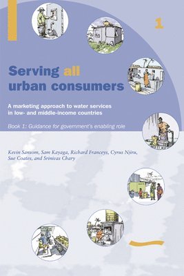 Kevin Sansom, Kevin Sansom - Serving All Urban Customers: A marketing approach to water services in Low- and Middle-income Countries: Book 1 - Guidance for Government's Enabling Role, Häftad
