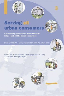 Serving All Urban Consumers: A Marketing Approach to Water Services in Low- and Middle-income Countries: Book 3 PREPP 1