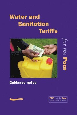 M Sohail, M. Sohail - PPP and the Poor: Water and Sanitation Tariffs for the Poor(Guidance Notes), Häftad