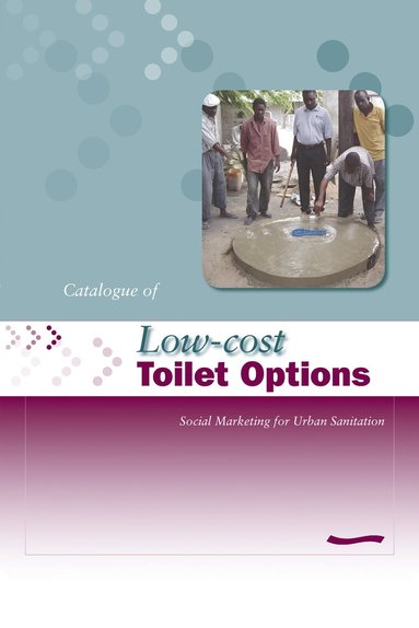 bokomslag Low-Cost Toilet Options - A Catalogue: Social marketing for urban sanitation