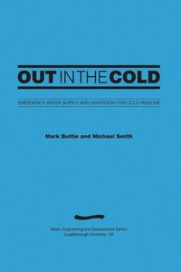 bokomslag Out in the Cold: Emergency water supply and sanitation for cold regions (3rd Edition)