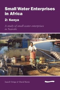 bokomslag Small Water Enterprises in Africa 2 - Kenya: A Study of Small Water Enterprises in Nairobi
