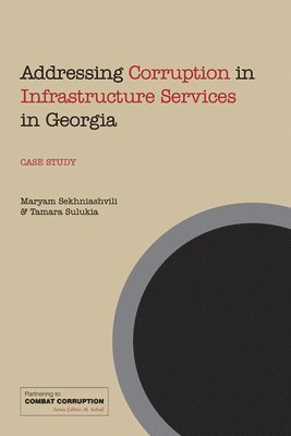 Maryam Sekhniashvili, M Sohail, M. Sohail - Addressing Corruption in Infrastructure Services in Georgia, Häftad