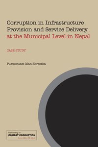 bokomslag Corruption in Infrastructure Provision and Service Delivery at the Municipal Level in Nepal