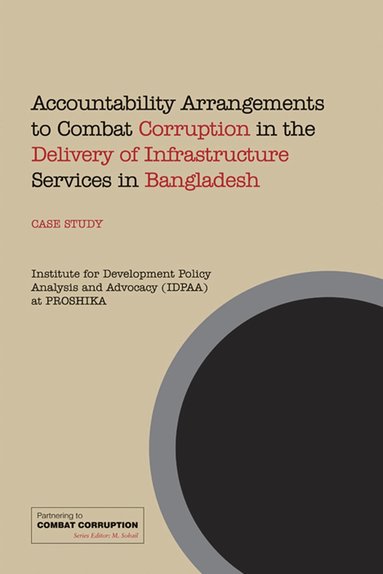 M Sohail - Accountability Arrangements to Combat Corruption in the Delivery of Infrastructure Services in Bangladesh, Häftad