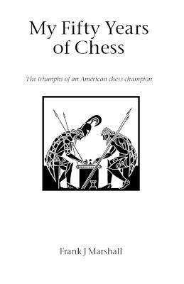 Frank J. Marshall - My Fifty Years of Chess, Häftad