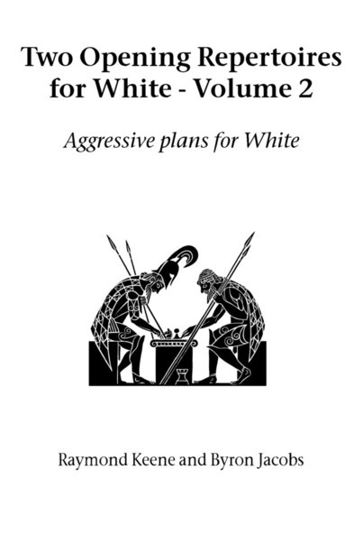 Raymond Keene, Byron Jacobs - Two Opening Repertoires for White - Volume 2: Aggressive Plans for White, Häftad