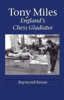 bokomslag Tony Miles - England's Chess Gladiator