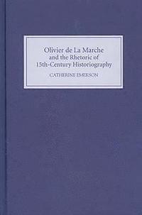 bokomslag Olivier de La Marche and the Rhetoric of Fifteenth-Century Historiography