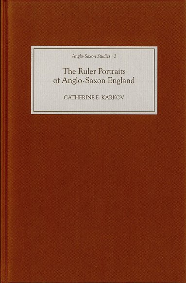Catherine E Karkov - Ruler Portraits of Anglo-Saxon England, Inbunden