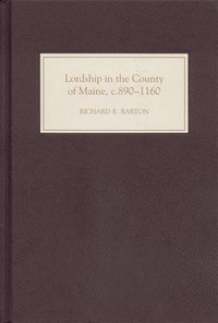 bokomslag Lordship in the County of Maine, c.890-1160