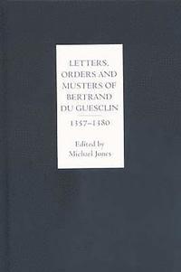 bokomslag Letters, Orders and Musters of Bertrand du Guesclin, 1357-1380