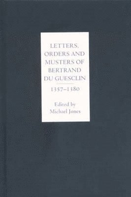 Michael Jones - Letters, Orders and Musters of Bertrand du Guesclin, 1357-1380, Inbunden