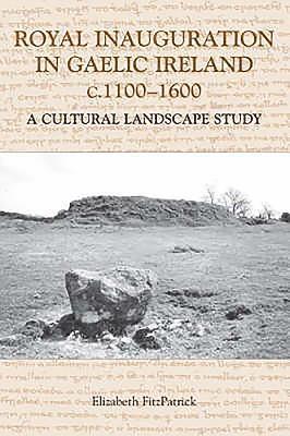 Elizabeth FitzPatrick, Elizabeth Fitzpatrick - Royal Inauguration in Gaelic Ireland c.1100-1600: A Cultural Landscape Study, Inbunden