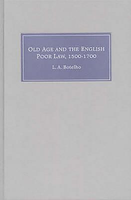 Lynn Ann Botelho, Lynn Ann (Royalty Account) Botelho, L. a. Botelho, L. A. Botelho - Old Age and the English Poor Law, 1500-1700, Inbunden