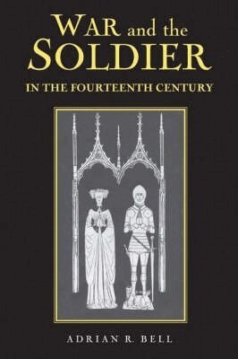 Adrian R Bell - War and the Soldier in the Fourteenth Century, Inbunden