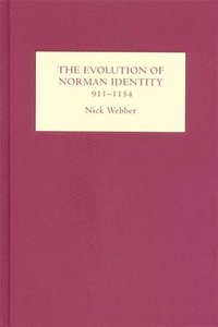 bokomslag The Evolution of Norman Identity, 911-1154