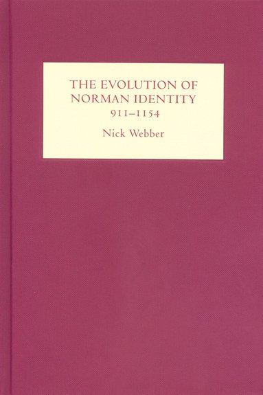 Nick Webber - Evolution of Norman Identity, 911-1154, Inbunden