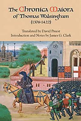 bokomslag The &lt;I&gt;Chronica Maiora&lt;/I&gt; of Thomas Walsingham (1376-1422)
