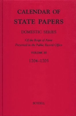 Calendar of State Papers, Domestic Series, of the Reign of Anne, Preserved in the Public Record Office 1