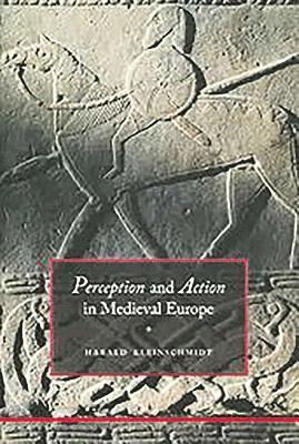 Harald Kleinschmidt - Perception and Action in Medieval Europe, Inbunden