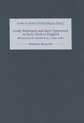 Godly Reformers and their Opponents in Early Modern England: 10 1