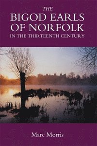 bokomslag The Bigod Earls of Norfolk in the Thirteenth Century