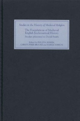Philippa M. Hoskin, Christopher N. L. Brooke - The Foundations of Medieval English Ecclesiastical History: Studies Presented to David Smith, Inbunden