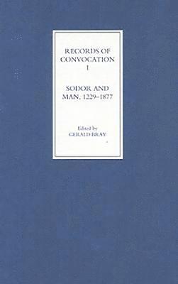 bokomslag Records of Convocation I: Sodor and Man, 1229-1877