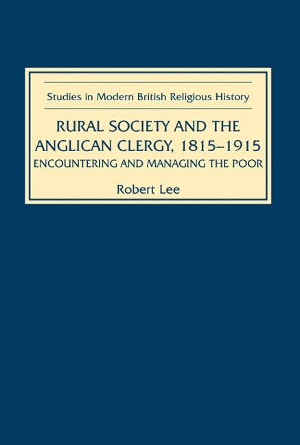 Robert Lee - Rural Society and the Anglican Clergy, 1815-1914, Inbunden