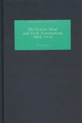 The Fenian Ideal and Irish Nationalism, 1882-1916 1