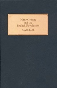 bokomslag Henry Ireton and the English Revolution