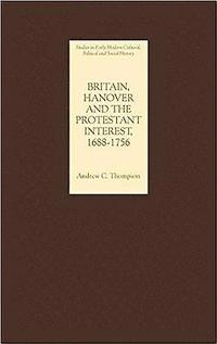 bokomslag Britain, Hanover and the Protestant Interest, 1688-1756