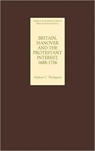 Andrew C. Thompson - Britain, Hanover and the Protestant Interest, 1688-1756, Inbunden