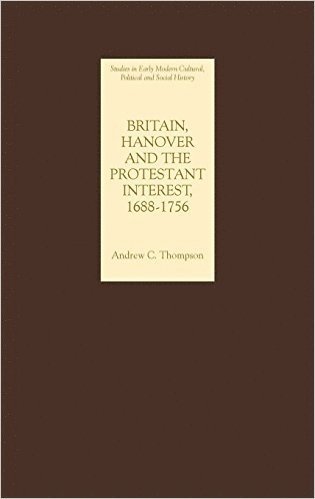 bokomslag Britain, Hanover and the Protestant Interest, 1688-1756