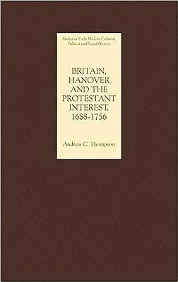 Britain, Hanover and the Protestant Interest, 1688-1756 1