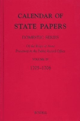Calendar of State Papers, Domestic Series, of the Reign of Anne, Preserved in the Public Record Office 1