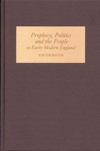bokomslag Prophecy, Politics and the People in Early Modern England