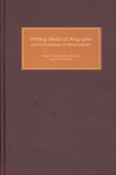 David Bates, Julia Crick, Sarah Hamilton - Writing Medieval Biography, 750-1250, Inbunden