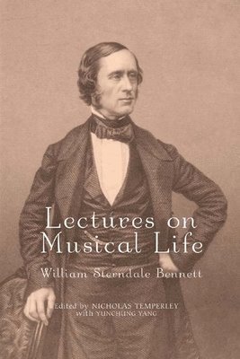 William Sterndale Bennett, Nicholas Nicholas Temperley, Nicholas Nicholas Temperley - Lectures on Musical Life: William Sterndale Bennett, Inbunden