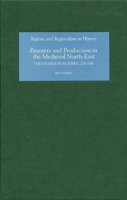 Ben Dodds, Ben (Author) Dodds - Peasants and Production in the Medieval North-East, Inbunden
