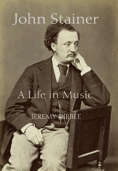 Jeremy Dibble - John Stainer, Inbunden