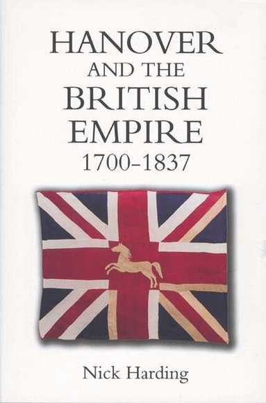 Nick Harding - Hanover and the British Empire, 1700-1837, Inbunden