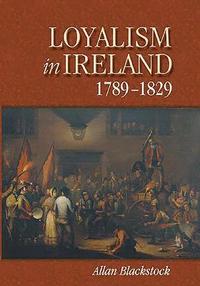 bokomslag Loyalism in Ireland, 1789-1829