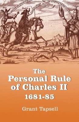 The Personal Rule of Charles II, 1681-85 1