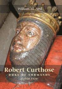 bokomslag Robert `Curthose', Duke of Normandy [c.1050-1134]
